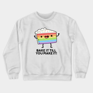 Bake It Till YOU Make It Cute Baking Pun Crewneck Sweatshirt